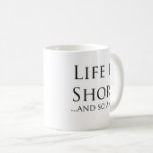 Het leven is kort...En ik ook. Koffiemok (Voorkant rechts)