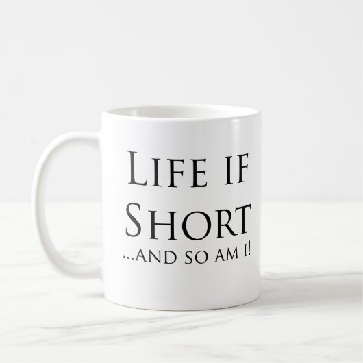 Het leven is kort...En ik ook. Koffiemok (Links)