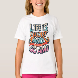 Het leven is kort en ik ook t-shirt
