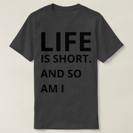 het leven is kort en ik ook t-shirt (Design voorkant)