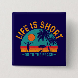 Het leven is kort Ga naar het strand-97226 Vierkante Button 5,1 Cm