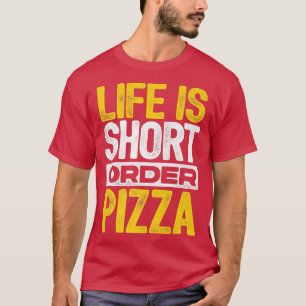 Het leven is kort geleden Pizza Italiaans eten Piz T-shirt