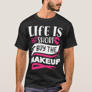Het leven is kort Koop de make-up grappig citaat T-shirt