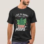 Het leven is kort Koop het Plant Funny Planting &  T-shirt (Voorkant)