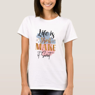 Het leven is kort, maak het lief Vrouwen Motivatie T-shirt