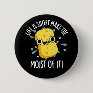 Het leven is kort, maak het vochtige van zijn spon ronde button 5,7 cm