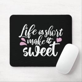 Het leven is kort, Make It Sweet II - Motivatie Muismat