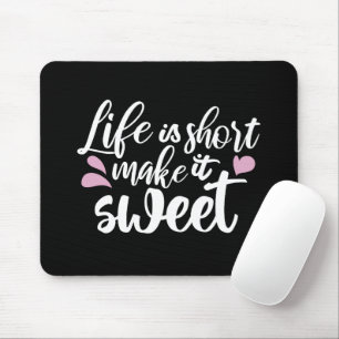 Het leven is kort, Make It Sweet II - Motivatie Muismat