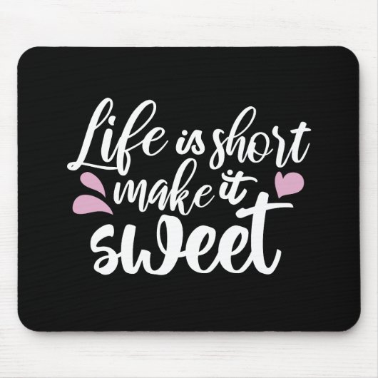 Het leven is kort, Make It Sweet II - Motivatie Muismat (Voorkant)