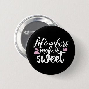 Het leven is kort, Make It Sweet II - Motivatie Ronde Button 5,7 Cm