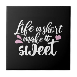 Het leven is kort, Make It Sweet II - Motivatie Tegeltje