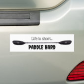 Het leven is kort… Paddle Hard Bumpersticker (Op auto)