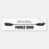 Het leven is kort… Paddle Hard Bumpersticker (Voorkant)