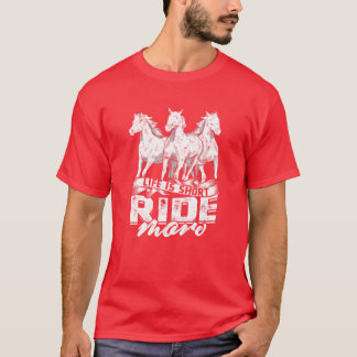 Het leven is kort, rijd meer paard t-shirt