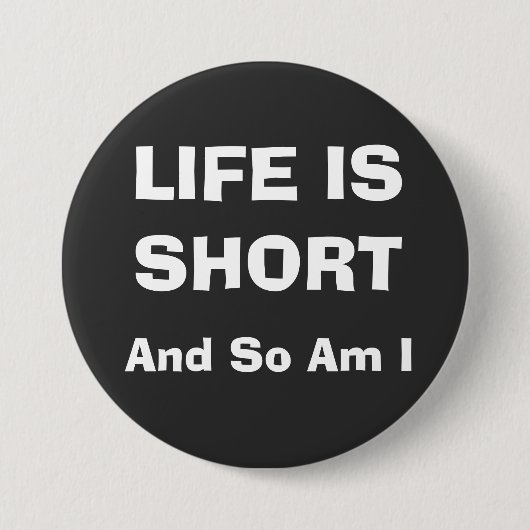 HET LEVEN IS KORT RONDE BUTTON 7,6 CM (Voorkant)