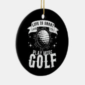 Het leven is kort. Speel meer golf Keramisch Ornament (Rechts)