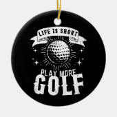 Het leven is kort. Speel meer golf Keramisch Ornament (Voorkant)