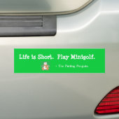 Het leven is kort. Speel Minigolf Bumpersticker (Op auto)