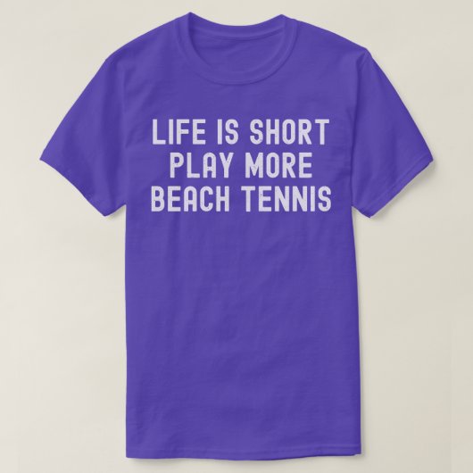 Het leven is kort Spelen Meer Strand Tennis T-shirt (Design voorkant)