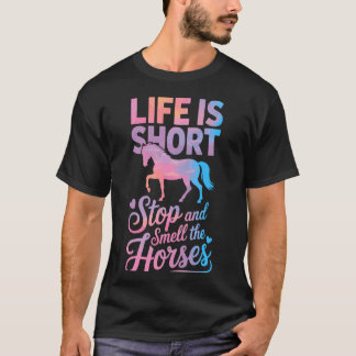 Het leven is kort Stop en ruik aan de paarden T-shirt