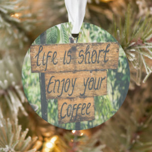 Het leven is kort van je koffie ornament