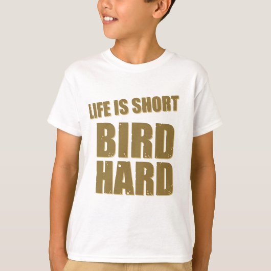 Het leven is kort, vogel hard t-shirt (Voorkant)