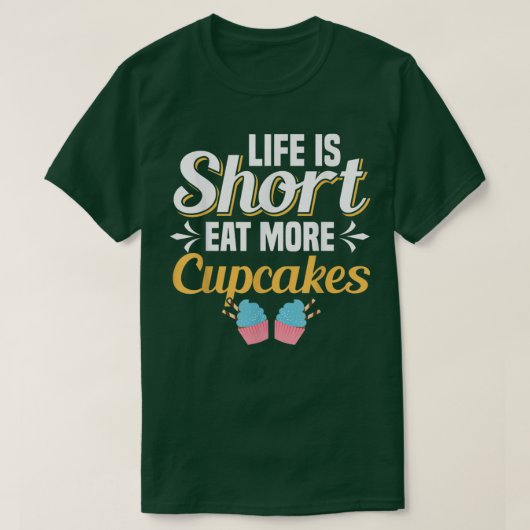 Het leven is korter dan wat cupcakes cupcake bakke t-shirt (Design voorkant)