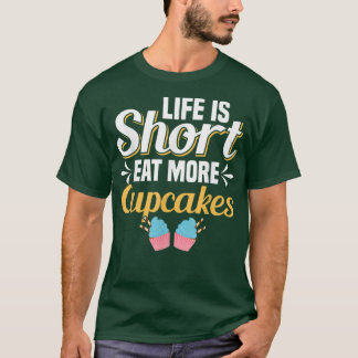 Het leven is korter dan wat cupcakes cupcake bakke t-shirt