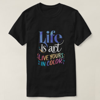 Het leven is Kunst Live Yours in kleur T-shirt