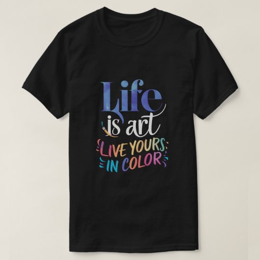 Het leven is Kunst Live Yours in kleur T-shirt (Design voorkant)