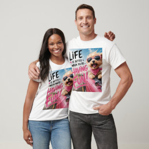Het leven is leuker als je plezier hebt t-shirt