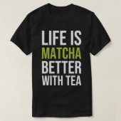 Het leven is Matcha beter met thee 1 T-shirt (Design voorkant)