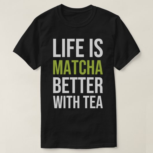 Het leven is Matcha beter met thee 1 T-shirt (Design voorkant)