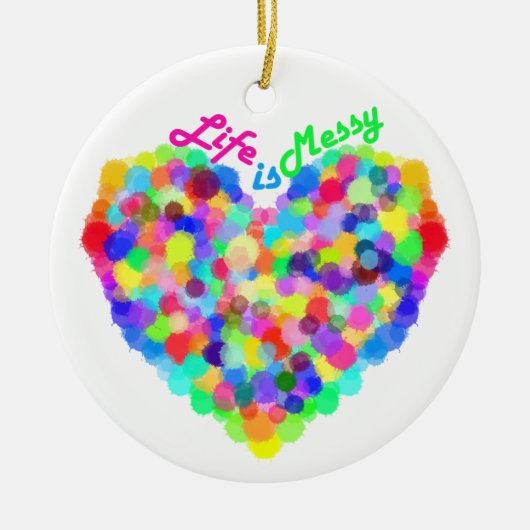 Het leven is Messy Keramisch Ornament (Voorkant)