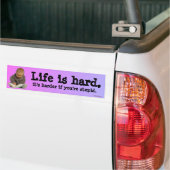 het leven is moeilijk bumpersticker (Op Truck)