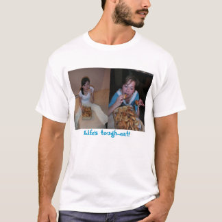 Het leven is moeilijk...Eet!  T-shirt