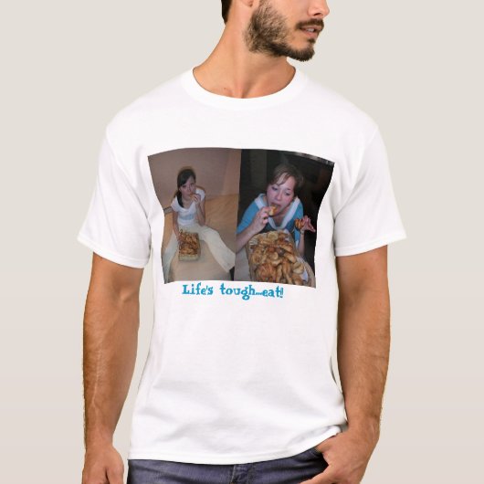 Het leven is moeilijk...Eet! T-shirt (Voorkant)