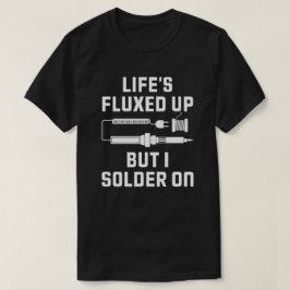 Het leven is moeilijk om elektronica te repareren t-shirt