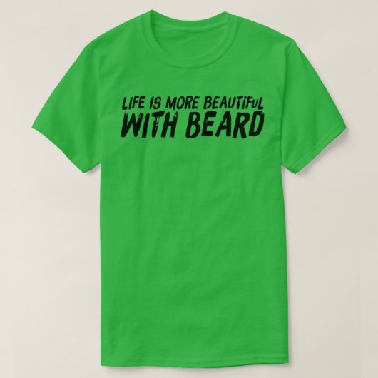 Het leven is mooier met baard t-shirt (Design voorkant)