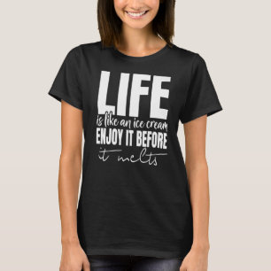 Het leven is net alsof ijsje er plezier van heeft t-shirt