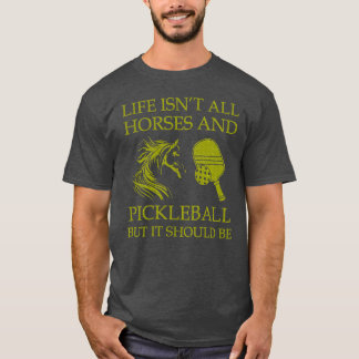 Het leven is niet alle paarden en pickleball, maar t-shirt