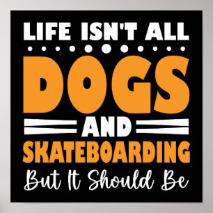 Het Leven Is Niet Allemaal Honden En Skateboarden Poster
