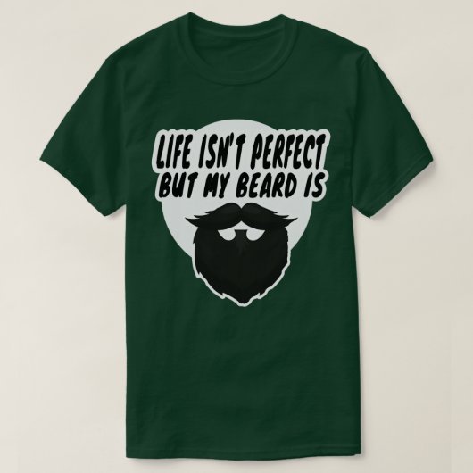 het leven is niet perfect , maar mijn baard is 10 t-shirt (Design voorkant)