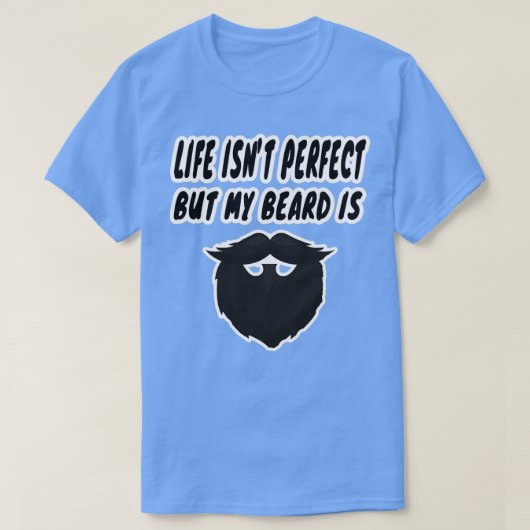 het leven is niet perfect maar mijn baard is 2 t-shirt (Design voorkant)