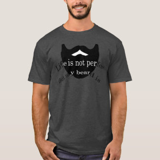 Het leven is niet perfect, maar mijn baard is 2 t-shirt