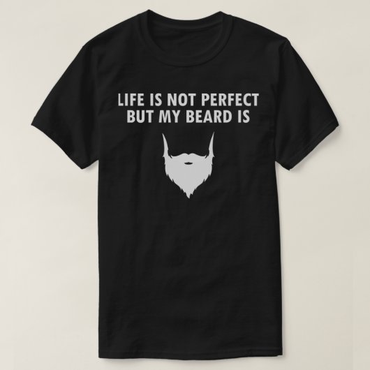 Het leven is niet perfect, maar mijn baard is t-shirt (Design voorkant)