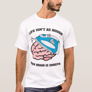 Het leven is niet zo ruw als het brein glad is t-shirt