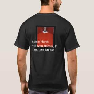 Het leven is nog moeilijker als je stommerig grapp t-shirt