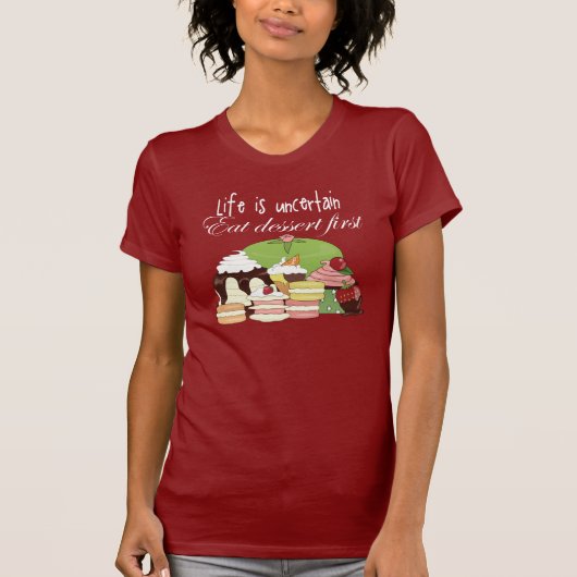 Het leven is onzeker, eerst eten dessert t-shirt (Voorkant)
