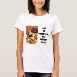 Het leven is onzeker.  Eet eerst dessert. (Humor) T-shirt
